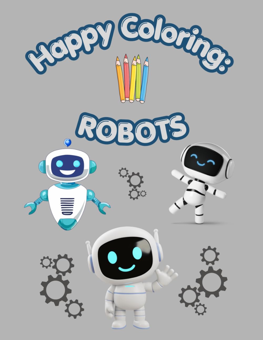 Happy Coloring: Robots: 40 Big and Easy Coloring Pages for Kids Ages 3-6