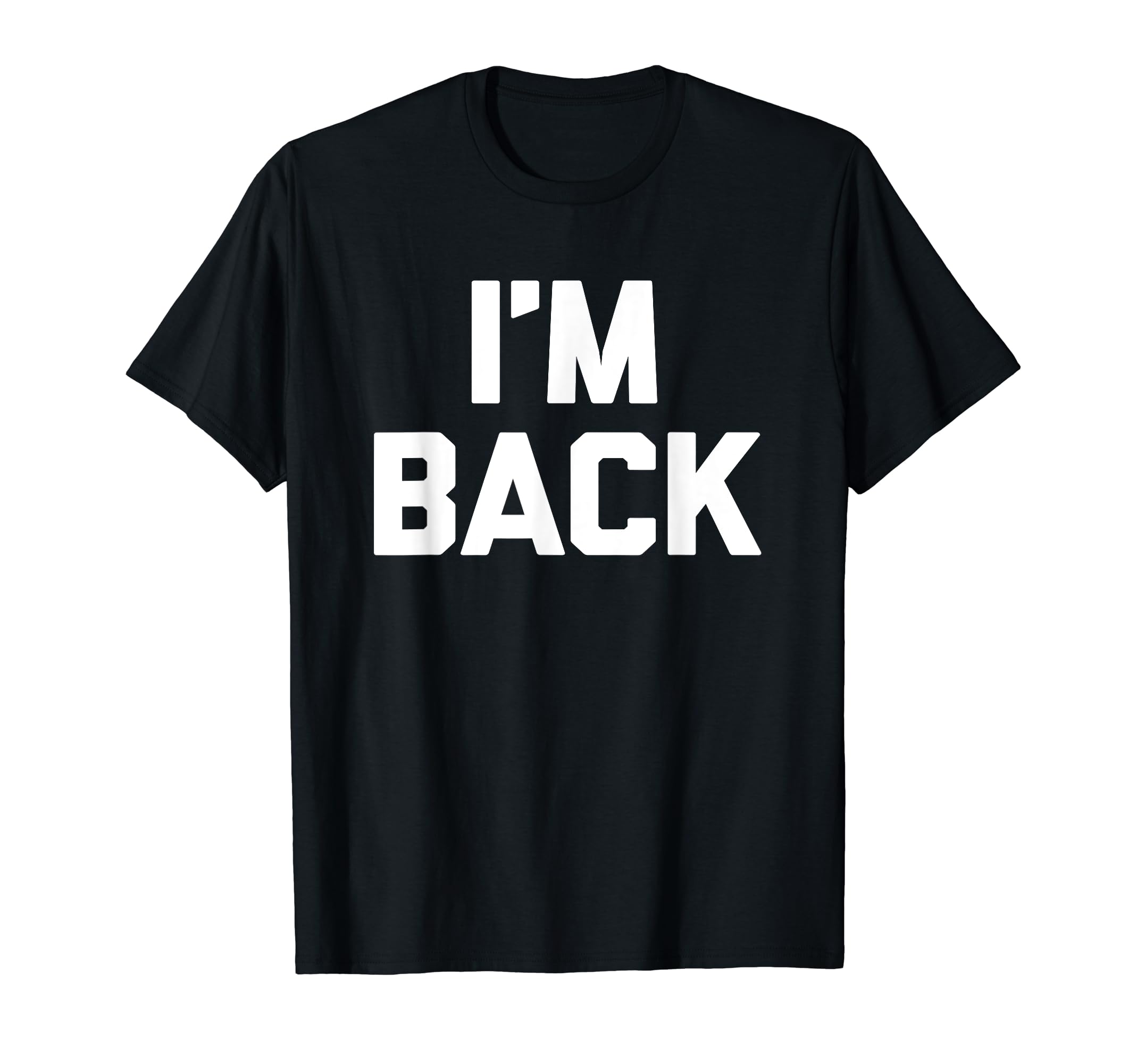 Funny Saying Shirt & Funny T-Shirts With SayingsI'm Back T-Shirt funny saying sarcastic novelty humor cool T-Shirt