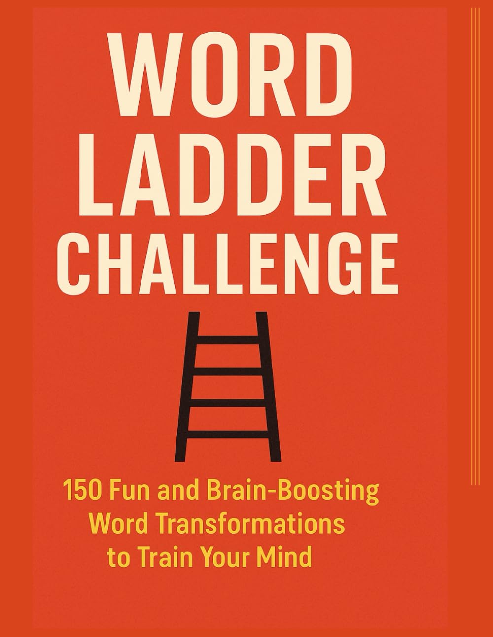 WORD LADDER CHALLENGE: 150 Fun and Brain-Boosting Word Transformations to Train Your Mind