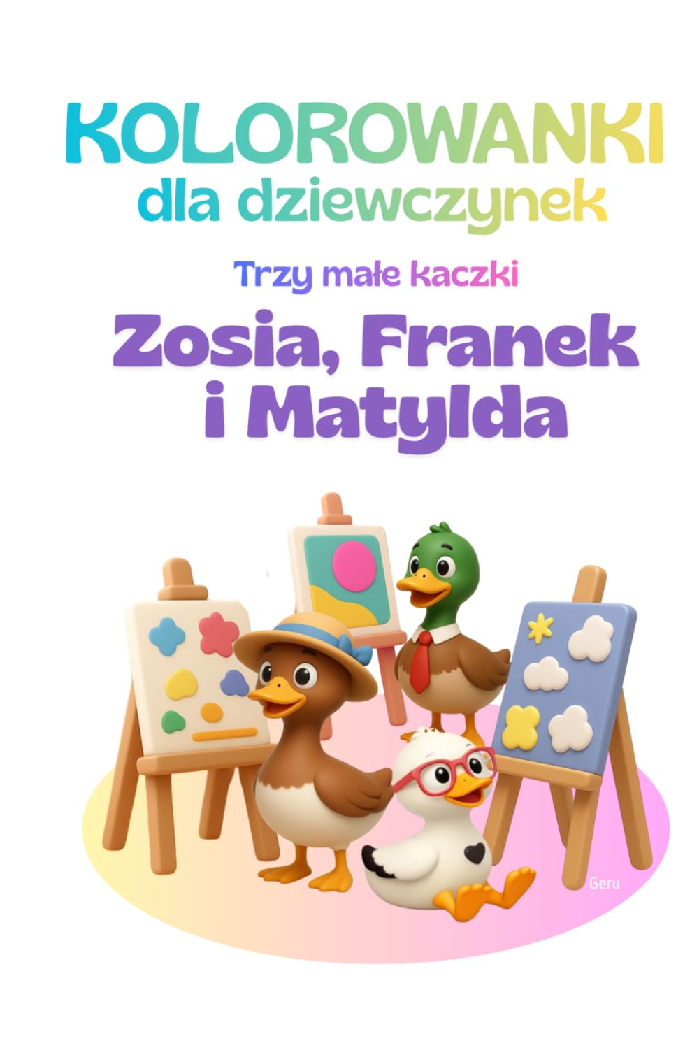 Kolorowanka dla dziewczynek Trzy małe kaczki Zosia, Franek i Matylda (Bajki nie tylko na dobranoc. Trzy małe kaczki)