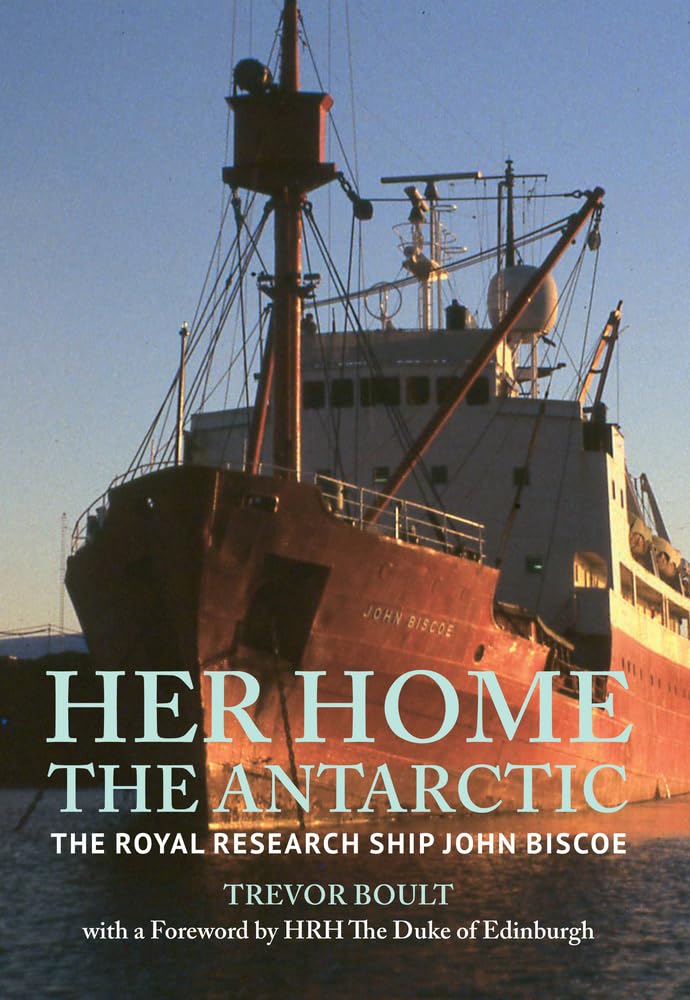 Her Home, The Antarctic: The Royal Research Ship John Biscoe-Tre