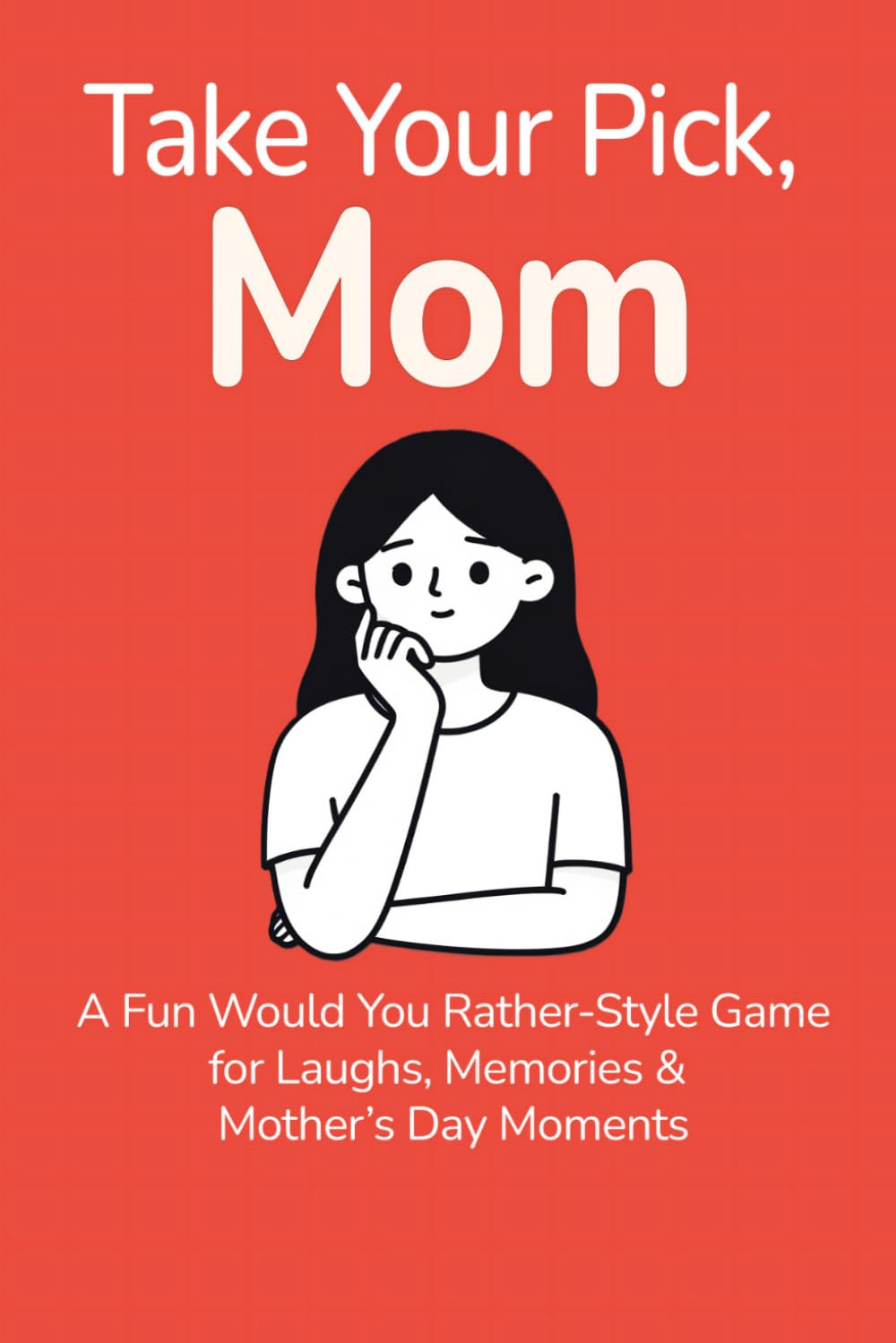 Take Your Pick, Mom: A Fun Would You Rather–Style Game for Laughs, Memories & Mother’s Day