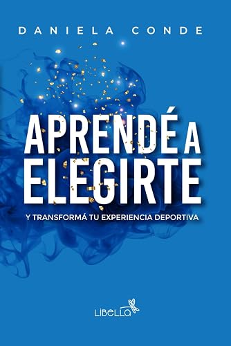 Aprendé a Elegirte: Y transformá tu experiencia deportiva (Spanish Edition)
