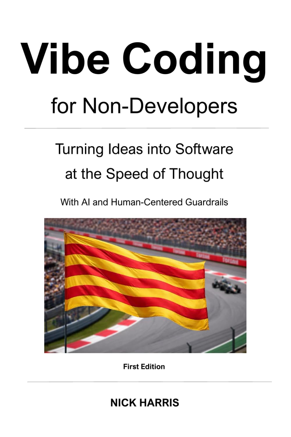 Vibe Coding for Non-Developers: Turning Ideas into Software at the Speed of Thought With AI and Human-Centered Guardrails