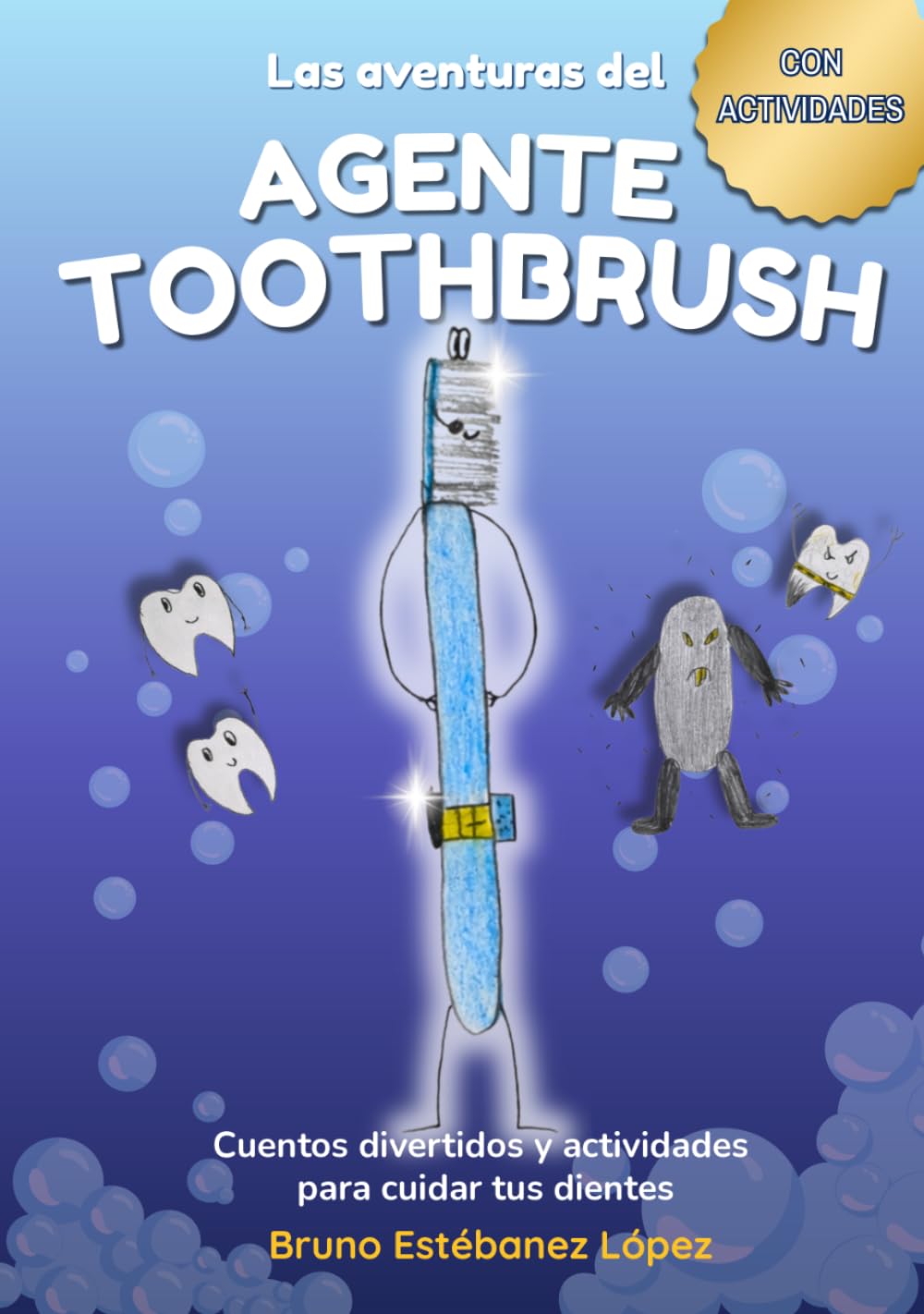 Las Aventuras del Agente Toothbrush: Cuento infantil sobre higiene dental con actividades (3-8 años) – Escrito por un niño.: Cuentos divertidos para ... los niños a cepillarse los dientes cada día.