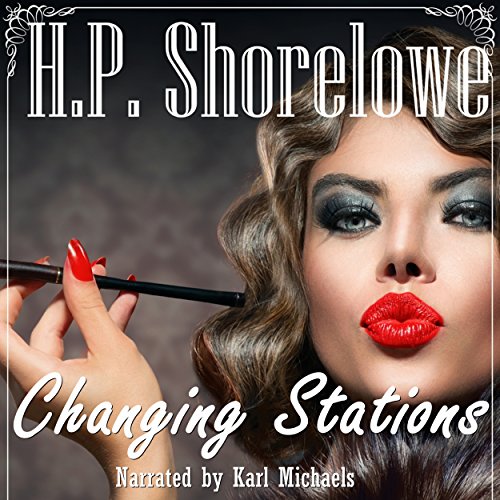 Changing Stations (Audible Audio Edition) H. P. Shorelowe