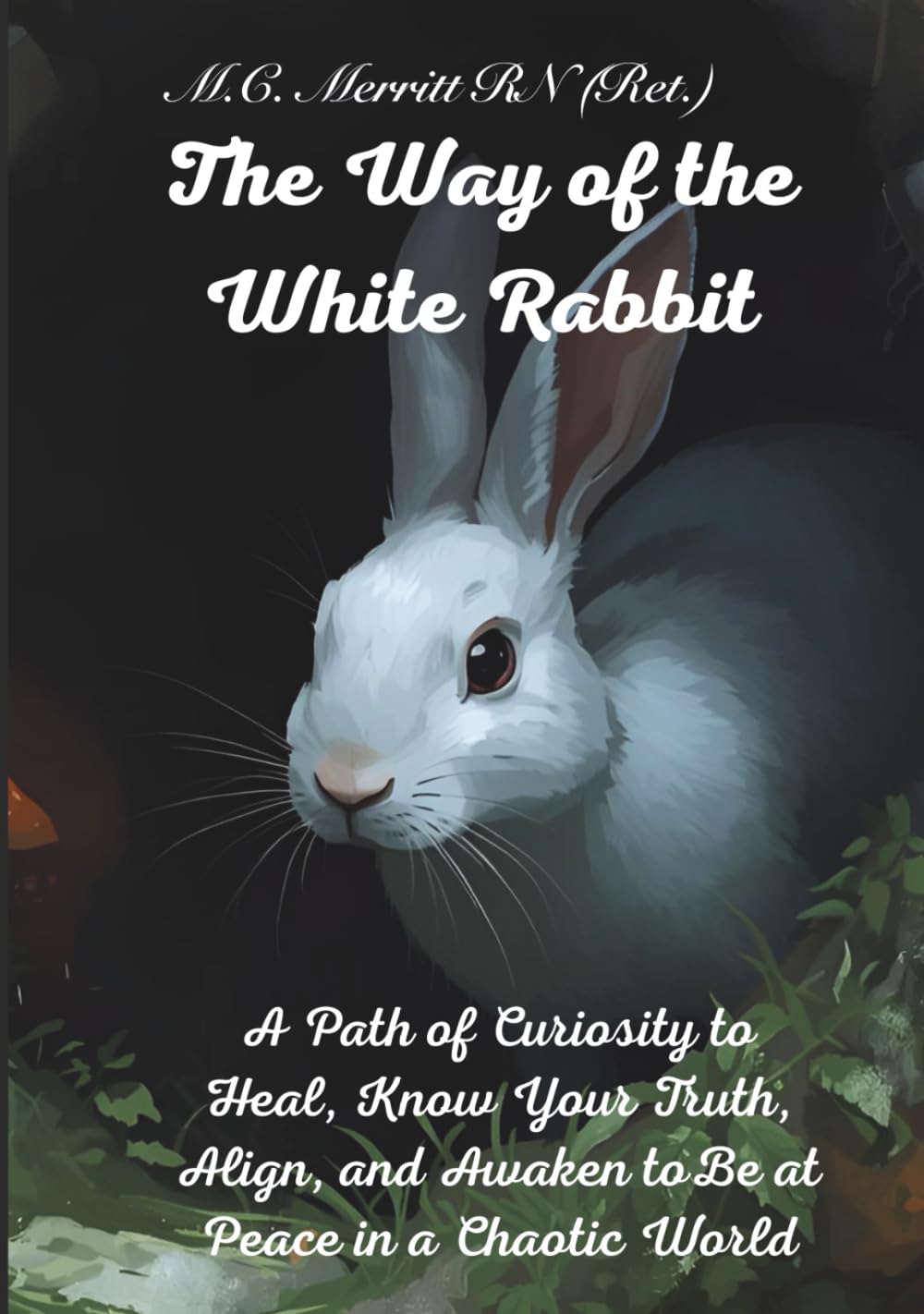 The Way of the White Rabbit: A Path of Curiosity to Heal, Know Your Truth, Align, and Awaken to Be at Peace in a Chaotic World