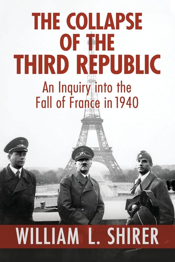The Collapse of the Third Republic: An Inquiry Into the Fall of France in 1940