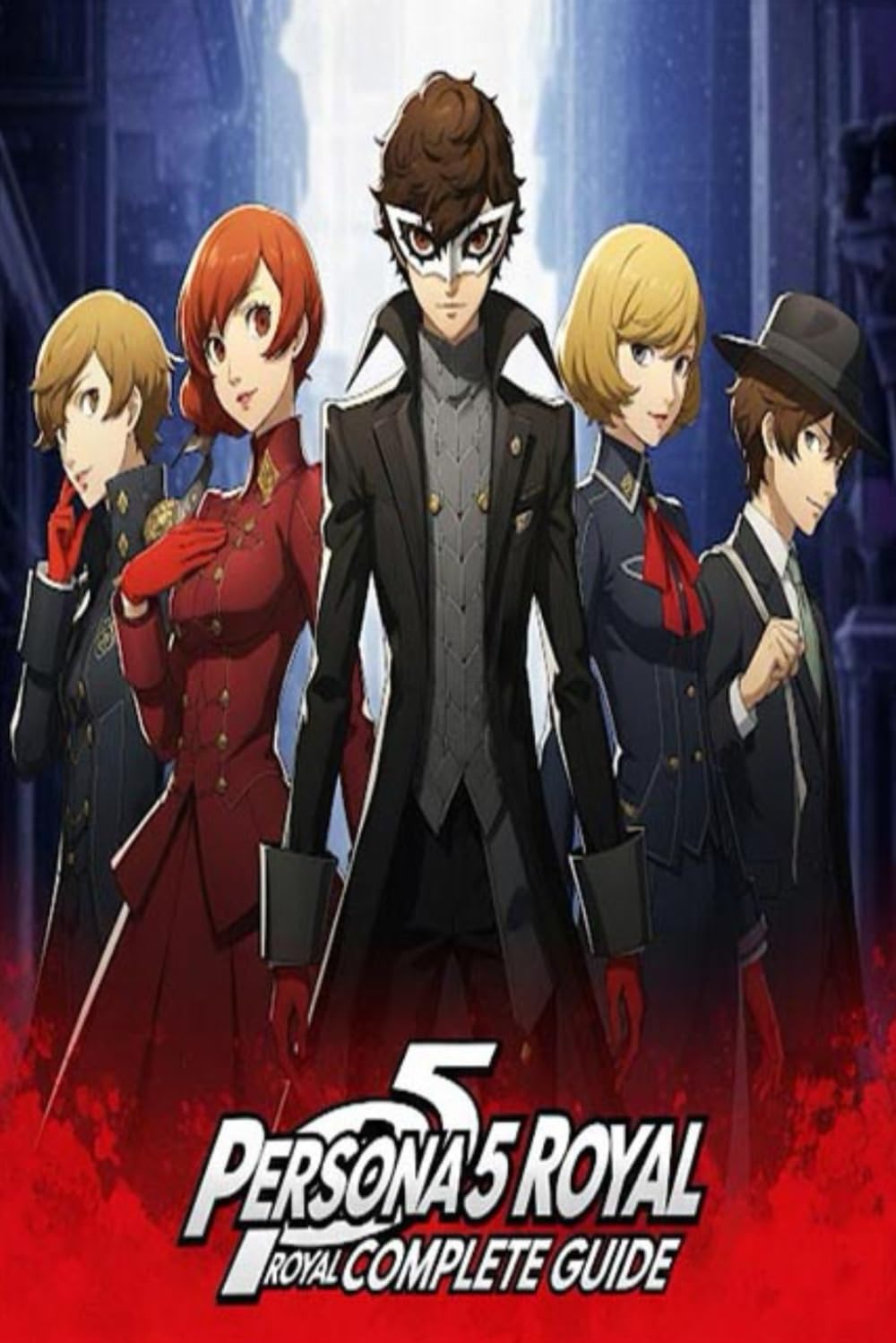 Persona 5 Royal Complete Guide and Walkthrough :Tips, Tricks, Strategies, Secrets and everything you need to know before playing