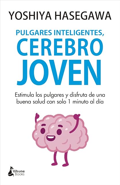Portada de Pulgares inteligentes, cerebro joven: Estimula los pulgares y disfruta de una buena salud con solo 1 minuto al día