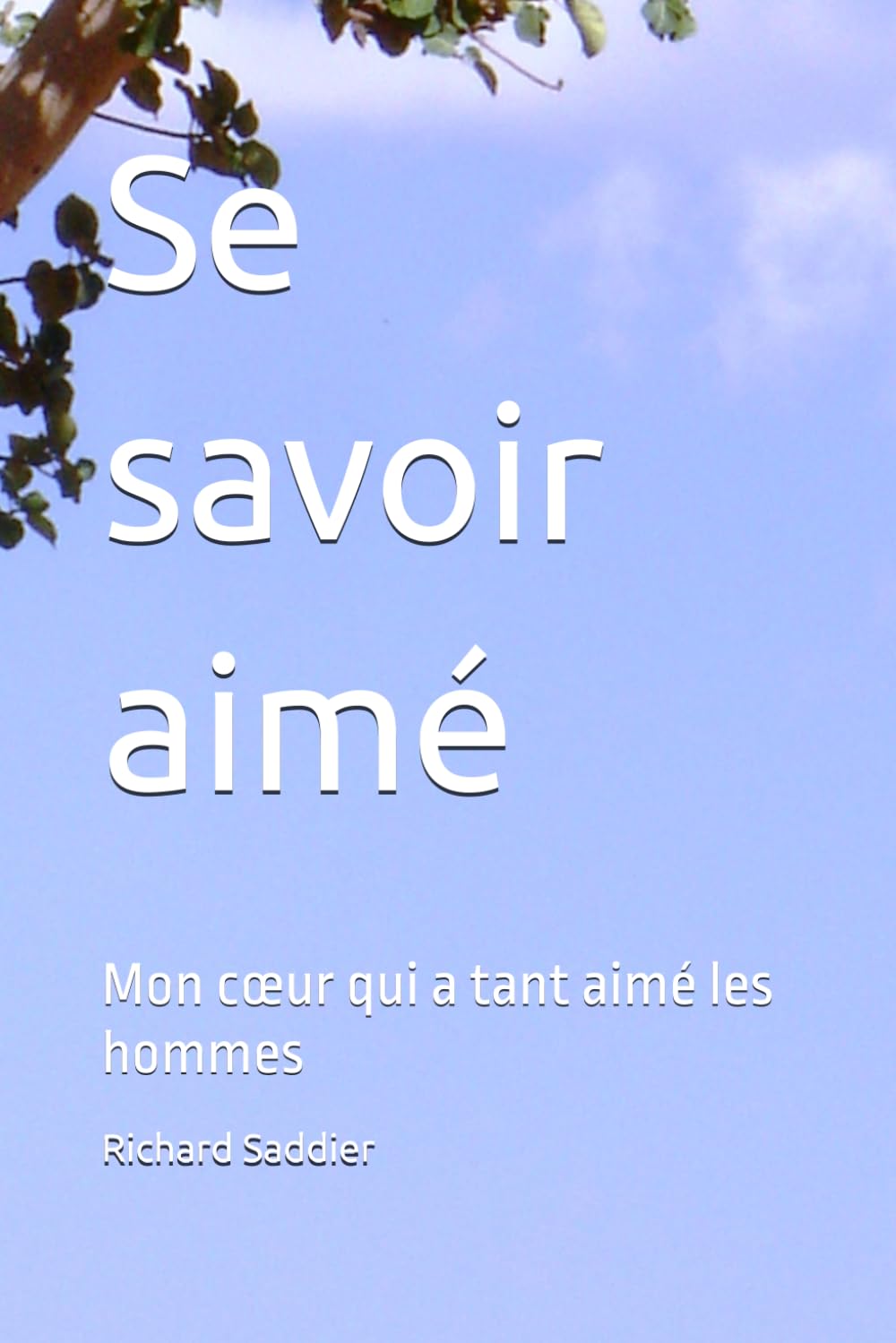 Se savoir aimé: Mon cœur qui a tant aimé les hommes