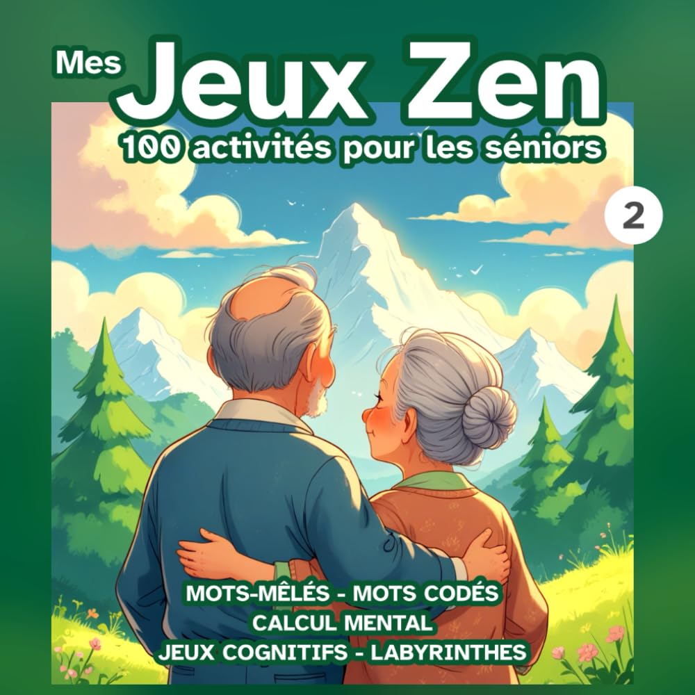 Mes Jeux Zen - Vol. 2 - Cahier d'activités pour séniors : travaillez votre mémoire et votre sens de l'observation : 100 activités stimulantes, jeux de ... cérébral régulier, anti-âge et sans stress