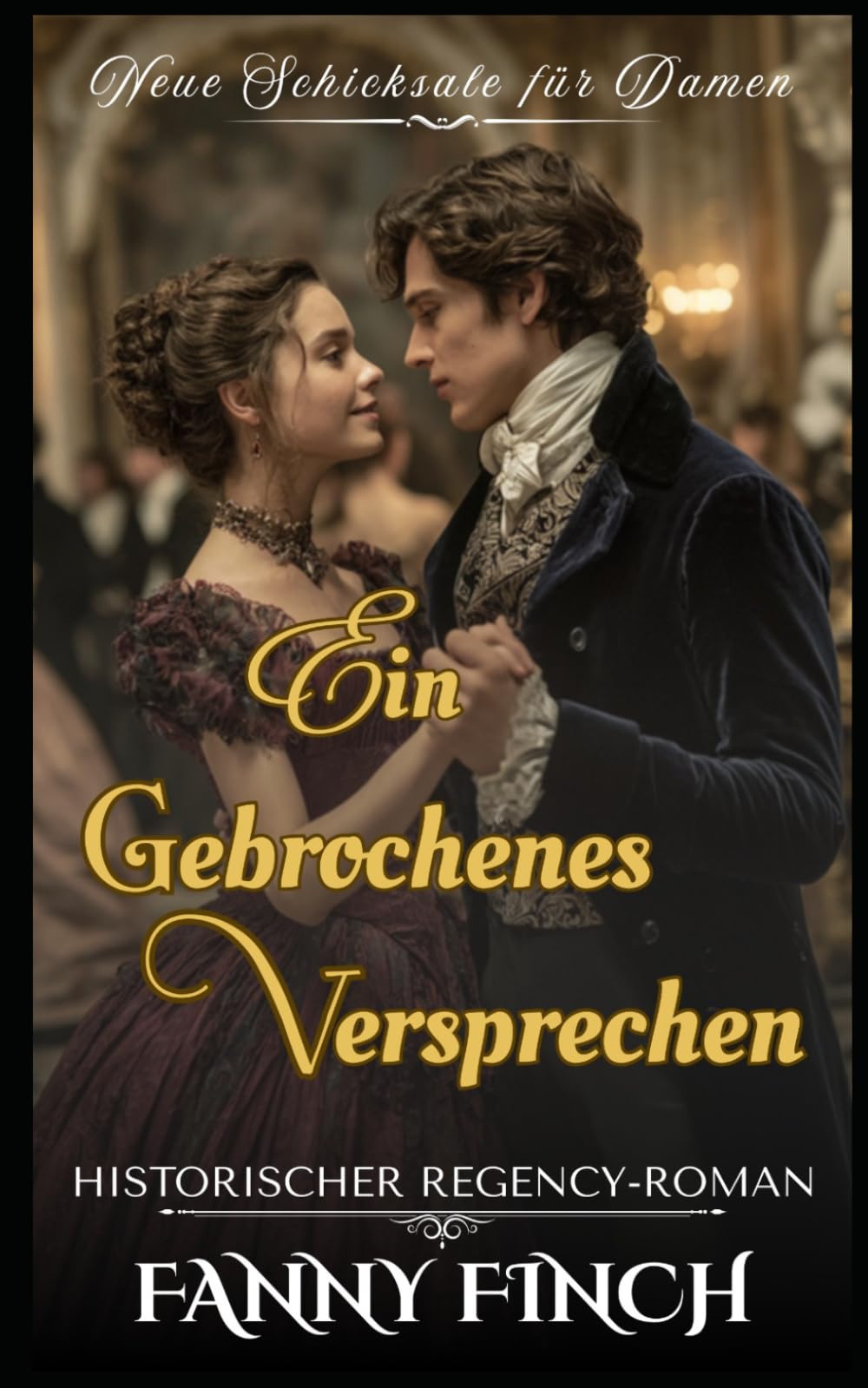 Ein Gebrochenes Versprechen: Historischer Regency - Roman (Neue Schicksale Für Damen – Band 2)