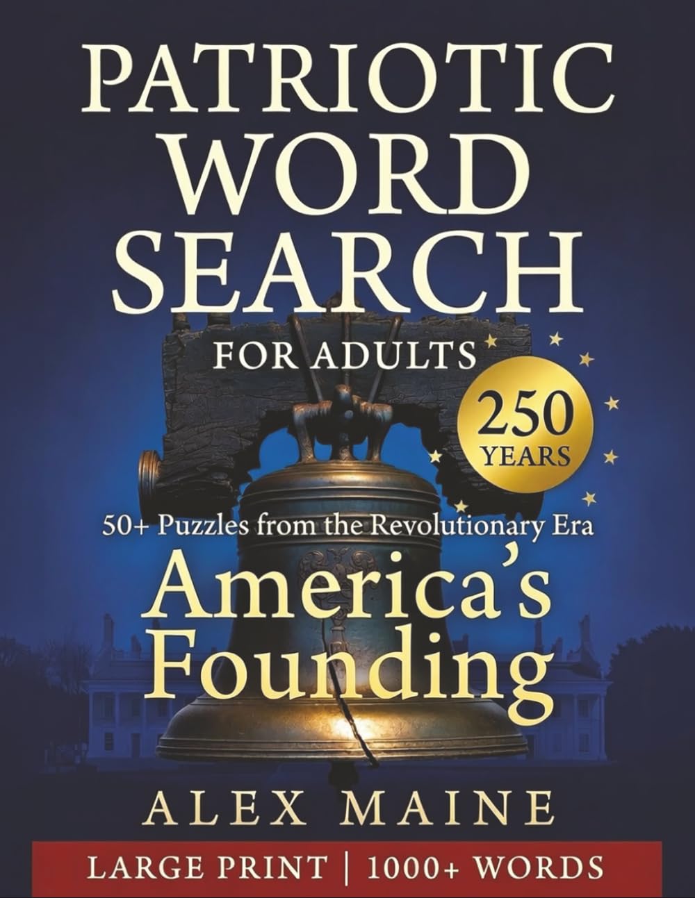 Patriotic Word Search for Adults: 50+ Puzzles from the Revolutionary Era - America's Founding | Large Print Word Search for Adults & Seniors | America's Founding | 1000+ Words | 126 Pages