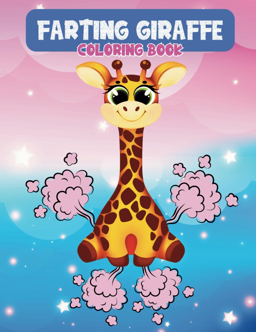 Farting Giraffe Coloring Book: Hilarious Farting Giraffes Coloring Pages For Giraffe Lovers, Kids, Teens, Adults, For Stress Relief, Relaxation, Fun
