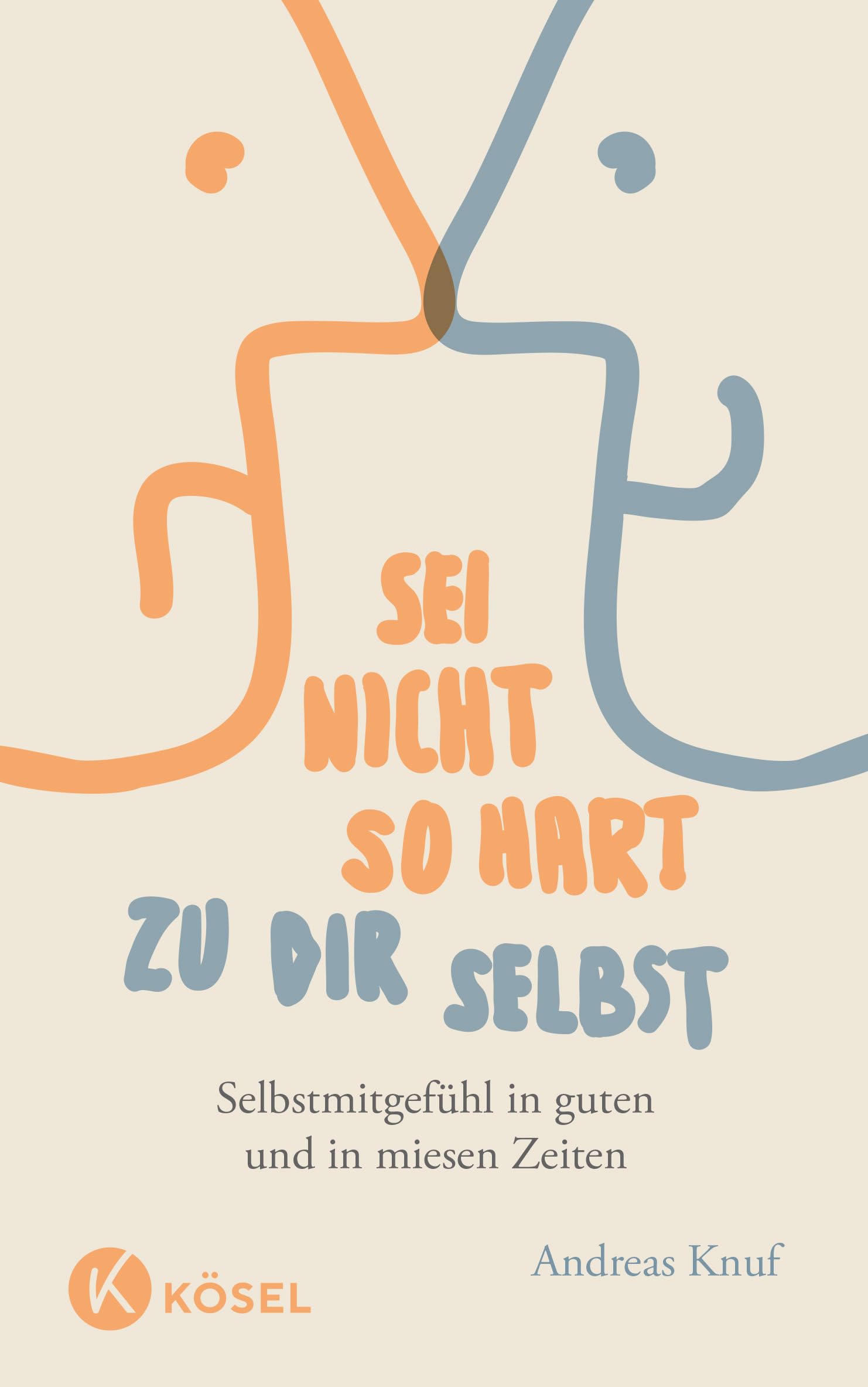 Sei nicht so hart zu dir selbst: Selbstmitgefühl in guten und in miesen Zeiten
