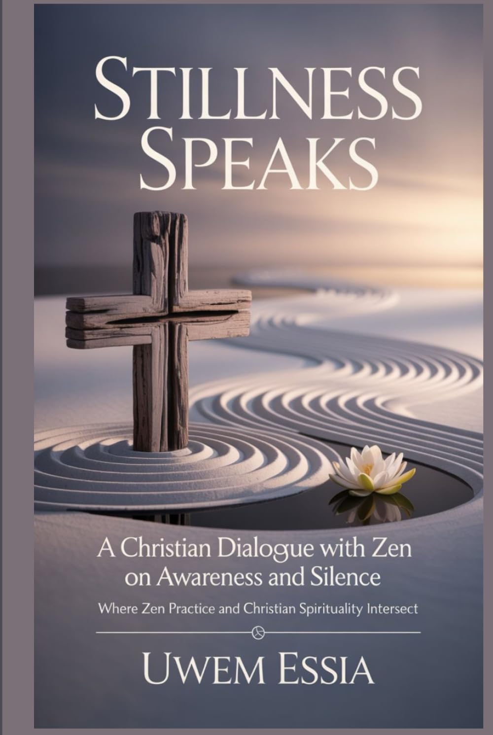 Stillness Speaks: A Christian Dialogue with Zen on Awareness and Silence: Where Zen Practice and Christian Spirituality Intersect (Spirituality and Self Help)