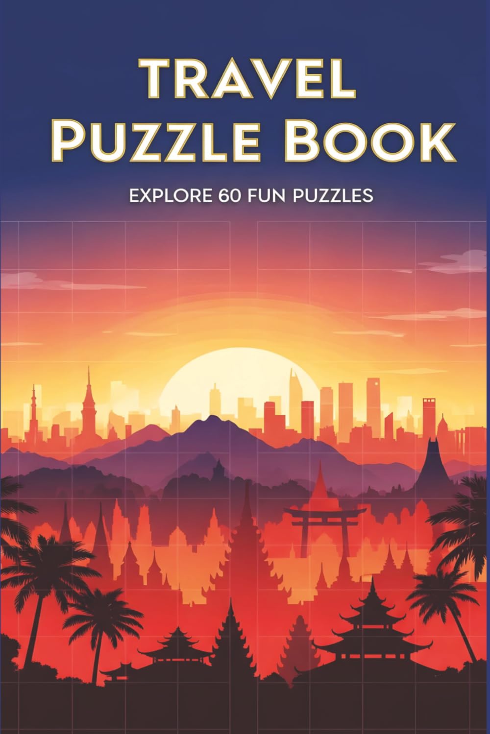 Travel Destinations Puzzle Book: 50 Word Searches & 10 Crosswords Inspired by Famous Cities, Countries & Landmarks