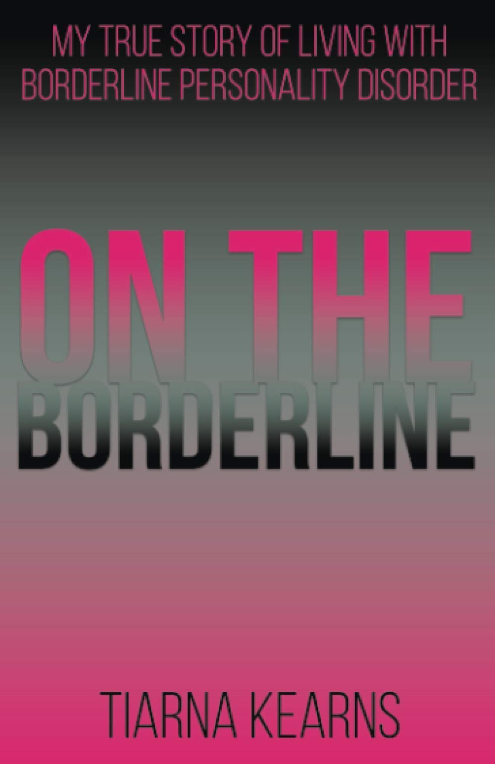 On the Borderline: My True Story of Living with Borderline Personality Disorder