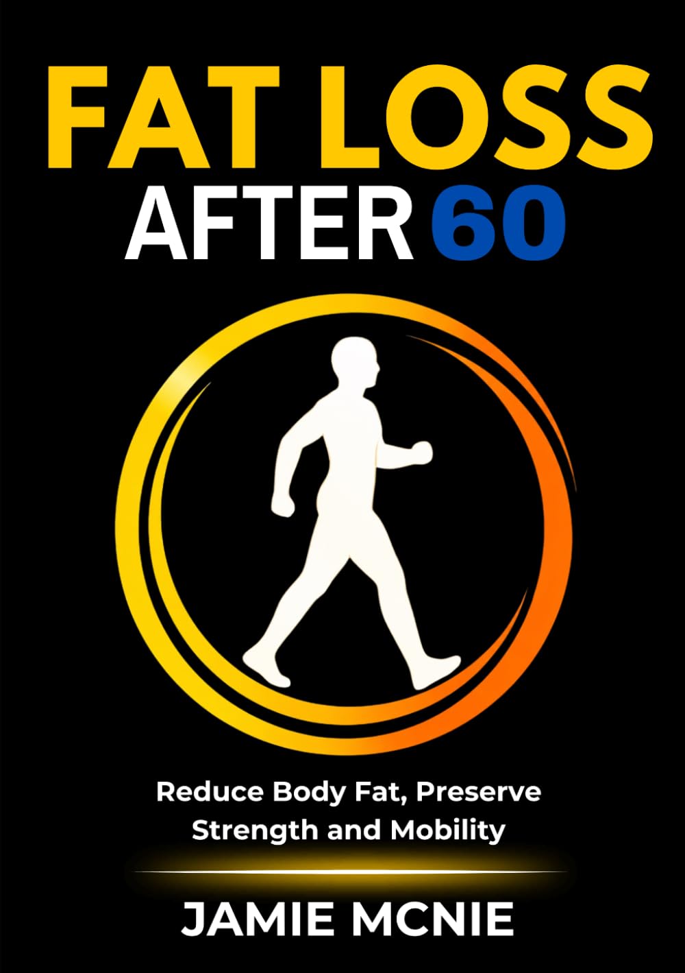 Fat Loss After 60: Reduce Body Fat, Preserve Strength and Mobility (After 60 Strength Series)