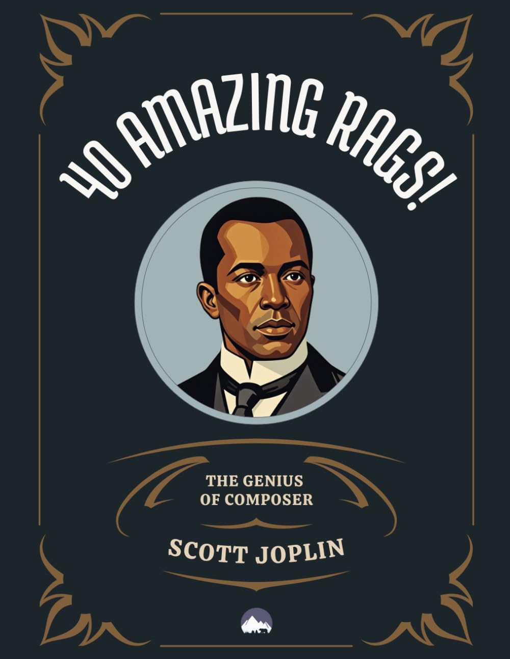 40 Amazing Rags!: The Ultimate Scott Joplin Piano Collection