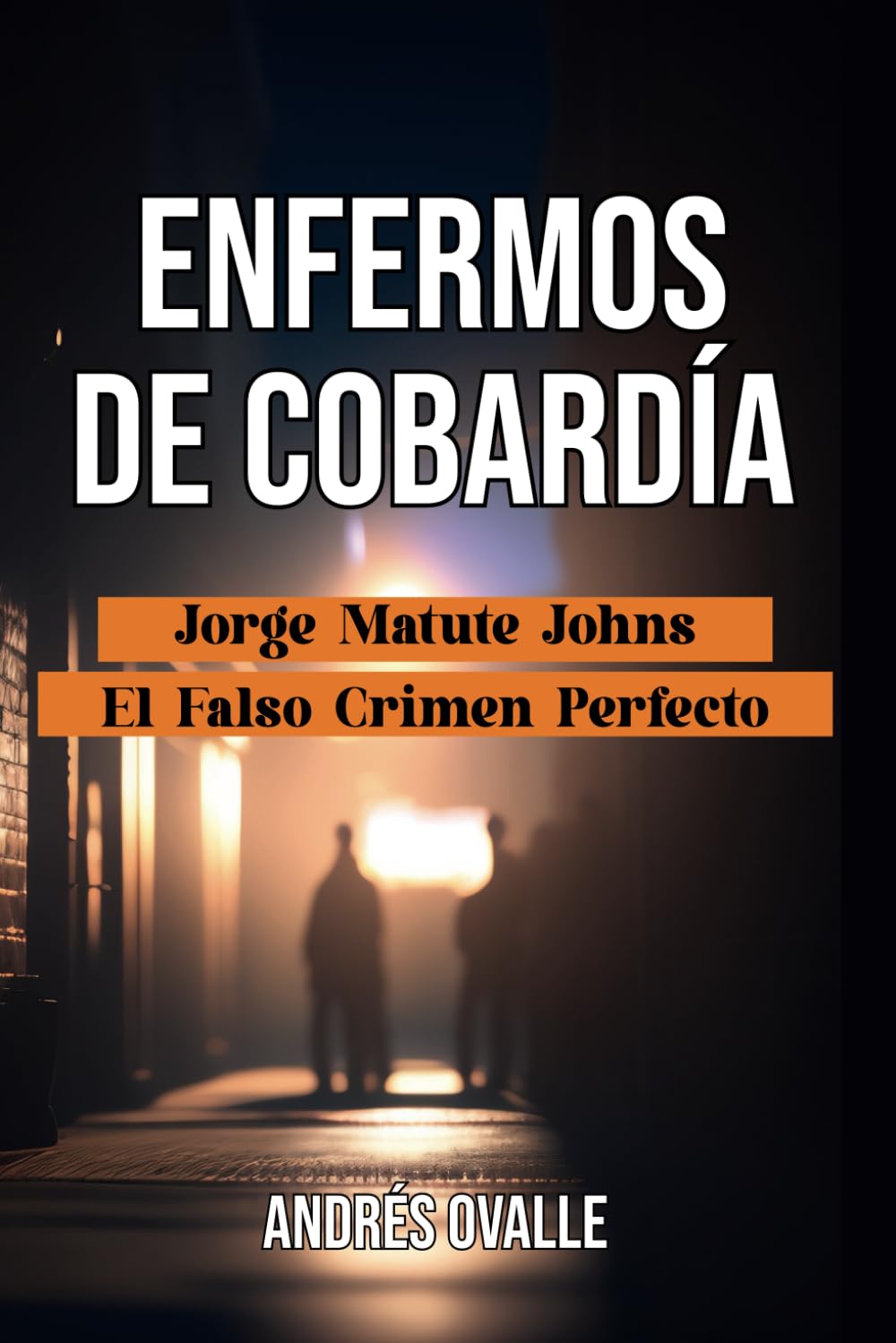 ENFERMOS DE COBARDÍA: "Jorge Matute Johns, El Falso Crimen Perfecto".