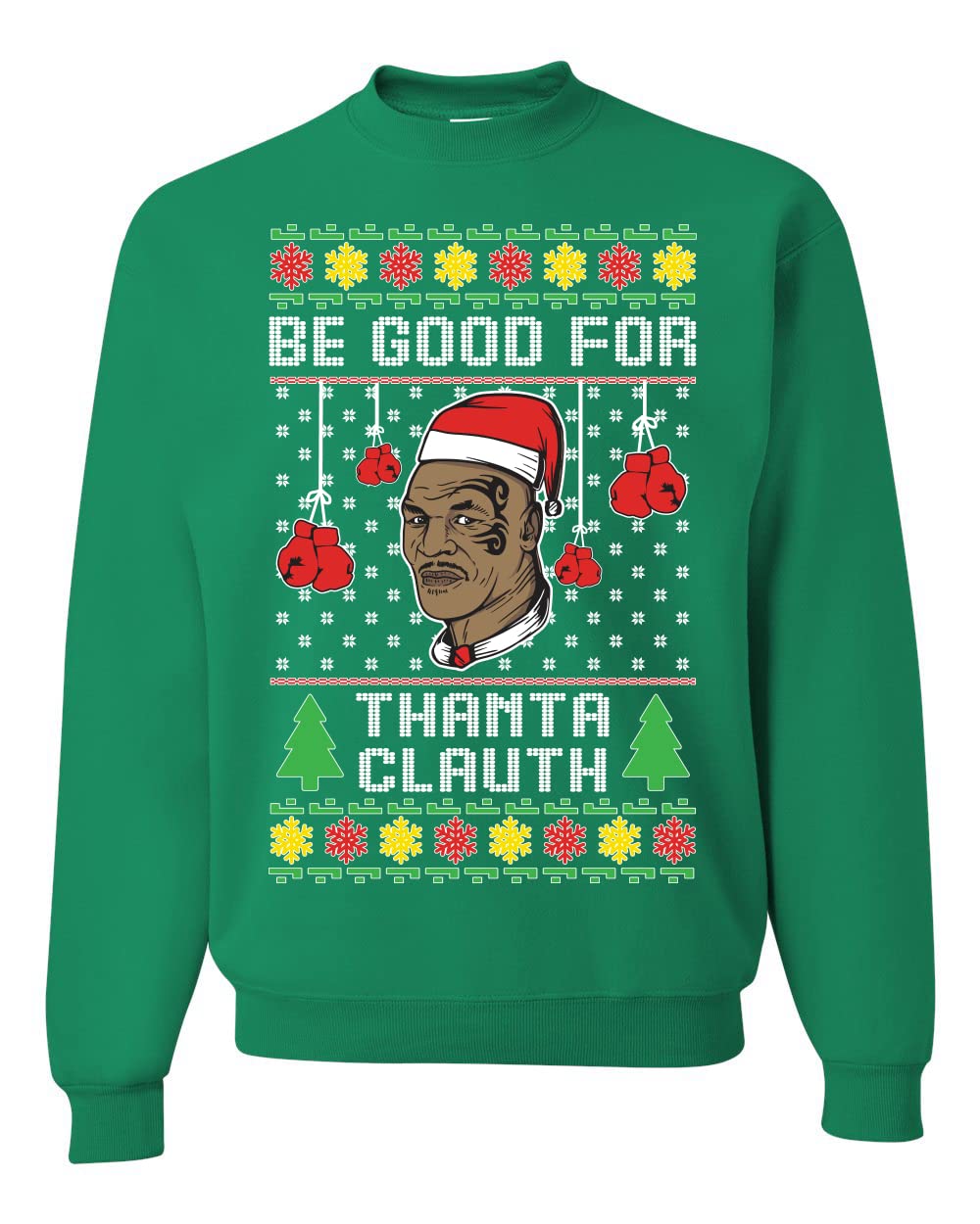 Wild BobbyMike Tyson Be Good for Thanta Clauth Ugly Christmas Sweater Unisex Crewneck Sweatshirt