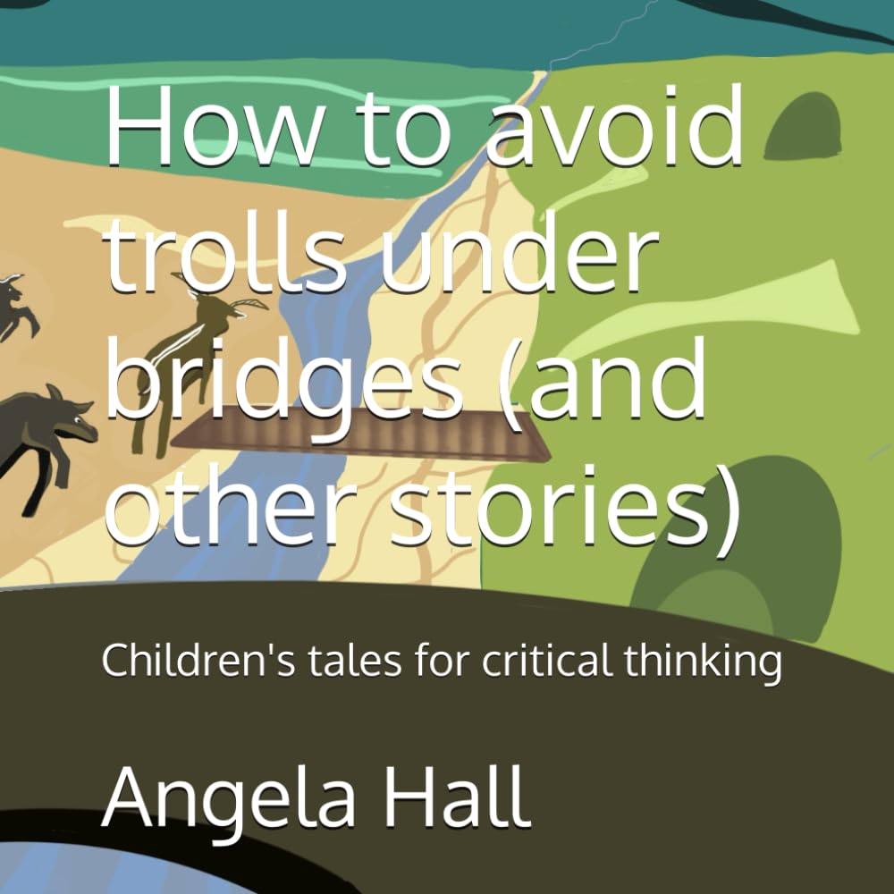 How to avoid trolls under bridges (and other stories): Children's tales for critical thinking