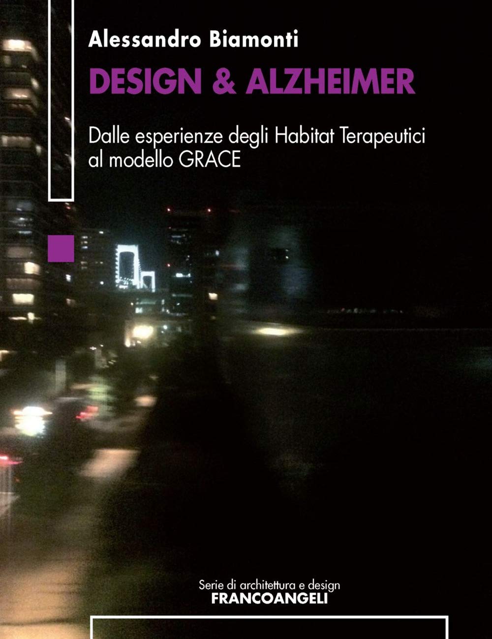 Design & Alzheimer. Dalle esperienze degli Habitat Terapeutici al modello GRACE (Serie di architettura e design. Strumenti)
