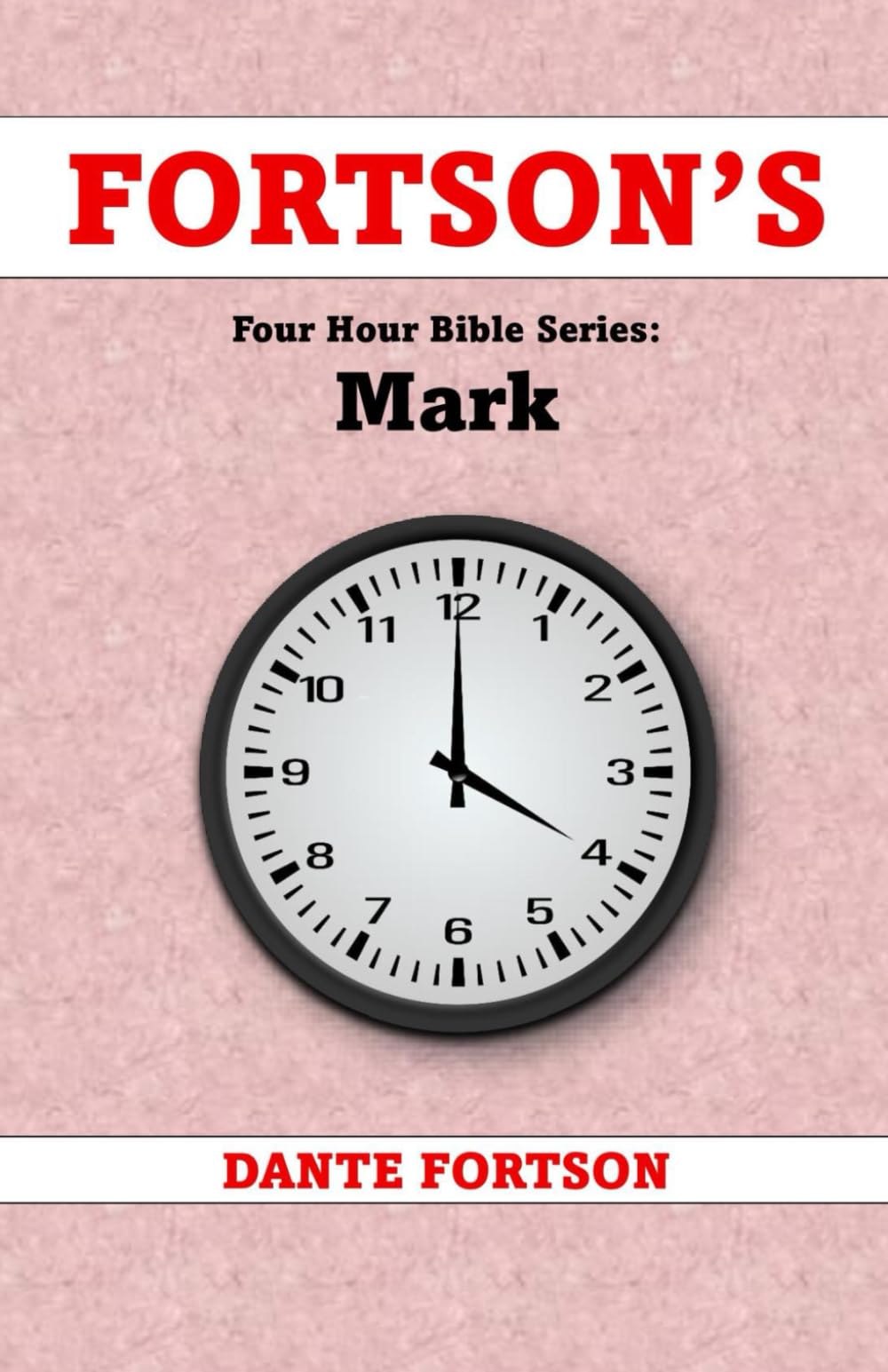 Fortson's Four Hour Bible Series: Mark (Learn The Complete Book of Mark In 4 Hours Or Less)