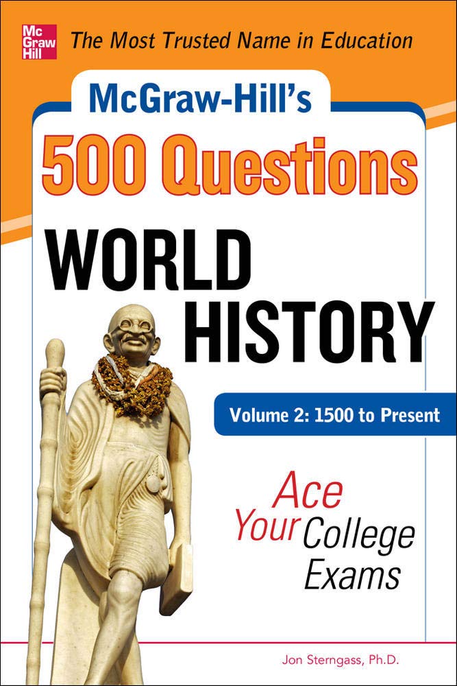 McGraw-Hill's 500 World History Questions, Volume 2: 1500 to Present: Ace Your College Exams: 3 Reading Tests + 3 Writing Tests + 3 Mathematics Tests (McGraw-Hill's 500 Questions)