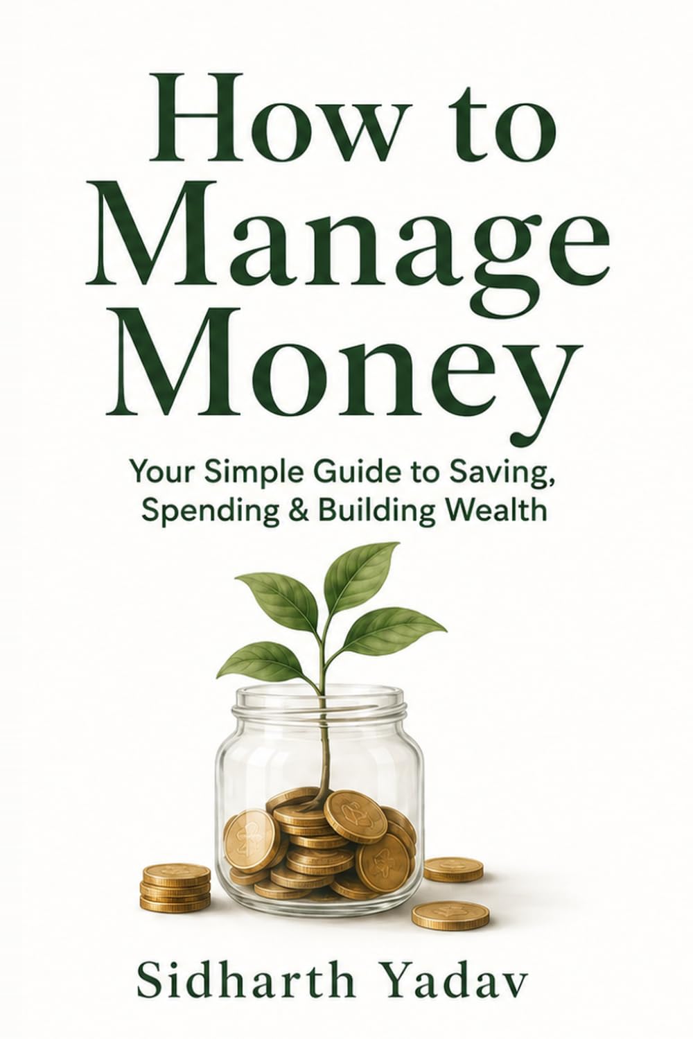 How to Manage Money : The Beginner's Blueprint to Financial Freedom