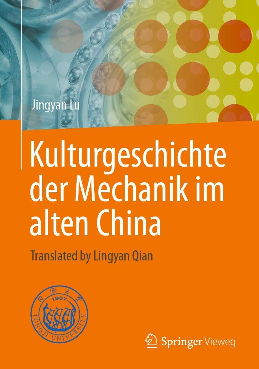 Kulturgeschichte der Mechanik im alten China: Translated by Lingyan Qian