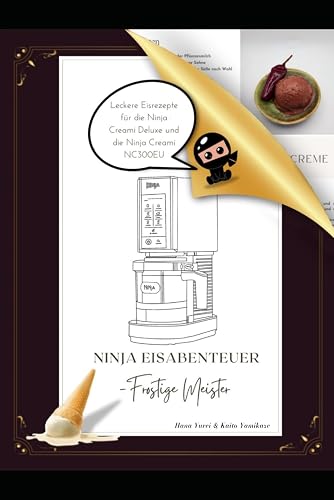 Ninja Eisabenteuer - Ninja Creami Deluxe Rezeptbuch: Frostige Meister: Köstliches Eis für heiße Tage, Tipps und Tricks von kleinen Ninjas für Familien, Kinder und Singles