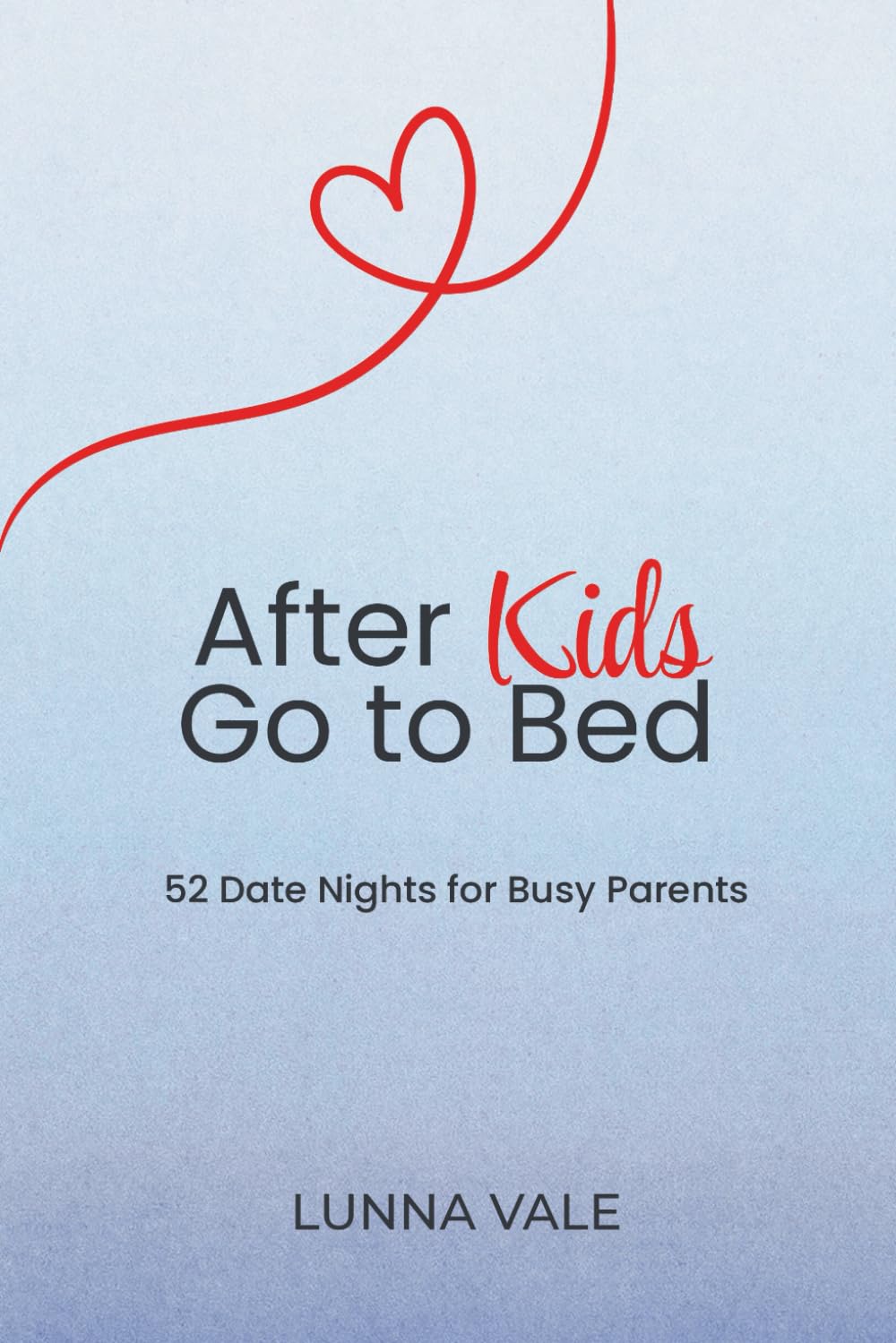 After Kids Go to Bed: 52 Low-Prep Date Nights for Busy Parents to Reconnect, Rekindle Intimacy, and Have Fun (At-Home & Out-of-the-House)