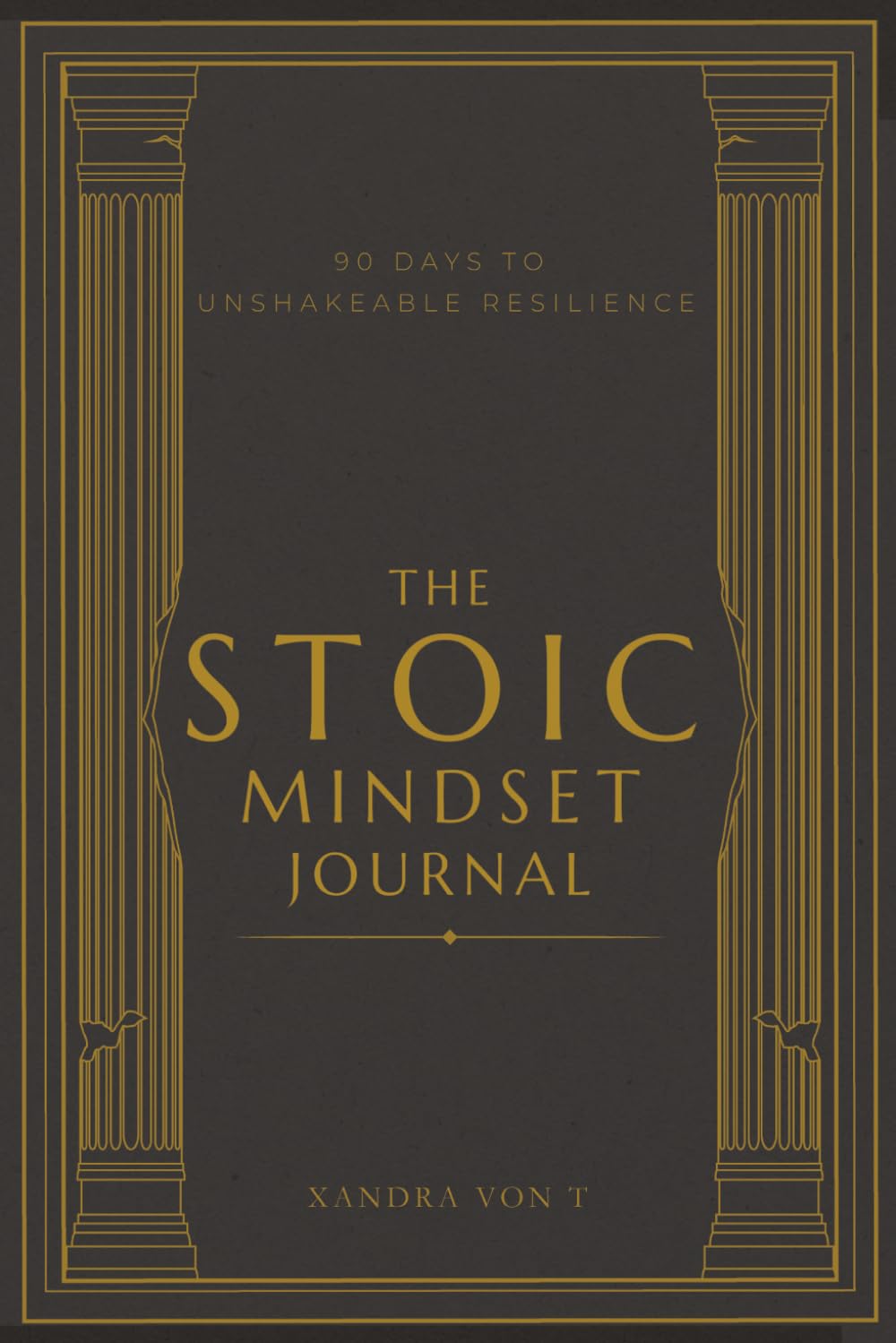 THE STOIC MINDSET JOURNAL: 90 DAYS TO UNSHAKEABLE RESILIENCE