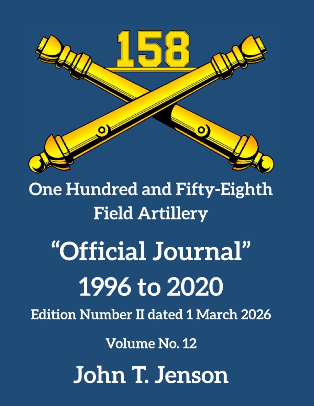 158th Field Artillery History: Official Journal 1996 to 2020 - Vol # 12