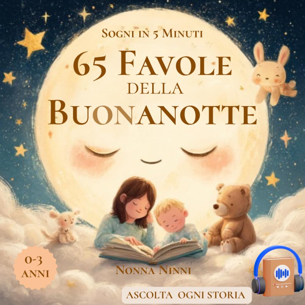 65 FAVOLE DELLA BUONANOTTE: Storie in 5 Minuti per Bambini 0 3 anni- Dolci Storie della Nanna a Colori: Fiabe Brevi per Momenti Speciali, Coccole e Sogni Incantati