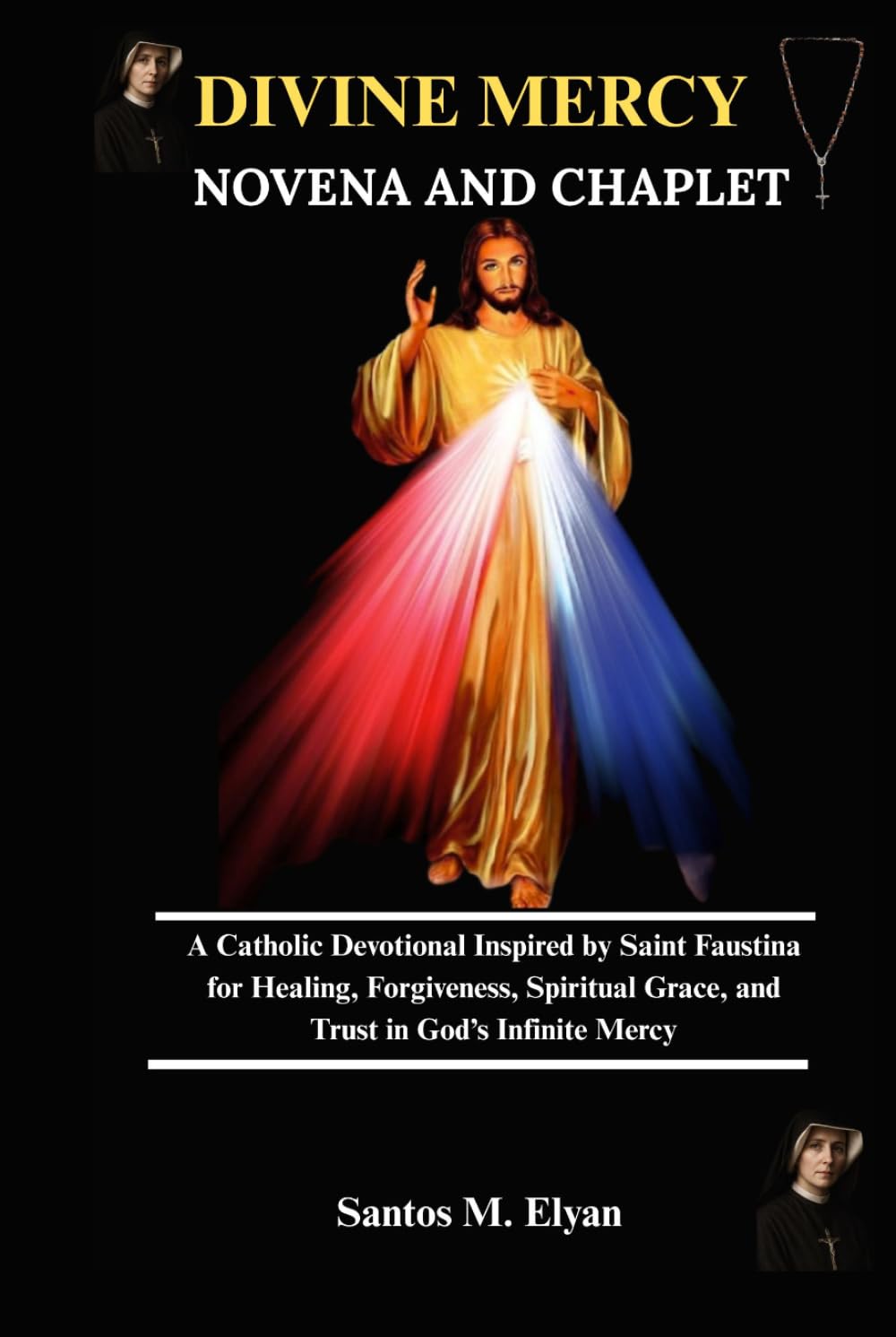DIVINE MERCY NOVENA AND CHAPLET: A Catholic Devotional Inspired by Saint Faustina for Healing, Forgiveness, Spiritual Grace, and Trust in God’s Infinite Mercy
