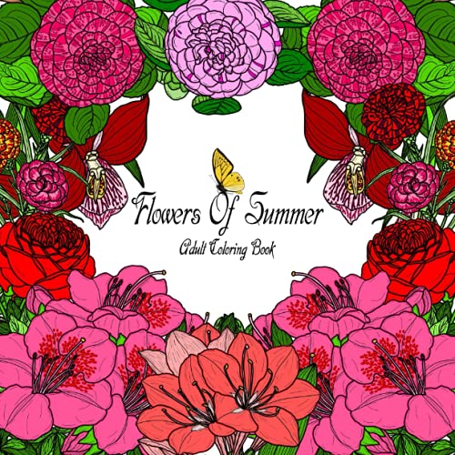 Flowers Of Summer Adult Coloring Book: Beautiful Floral Garden Designs and Patterns for Beginners | Over 50 Botanical Detailed Large Prints of Blissful and Relaxing Plants to Color.
