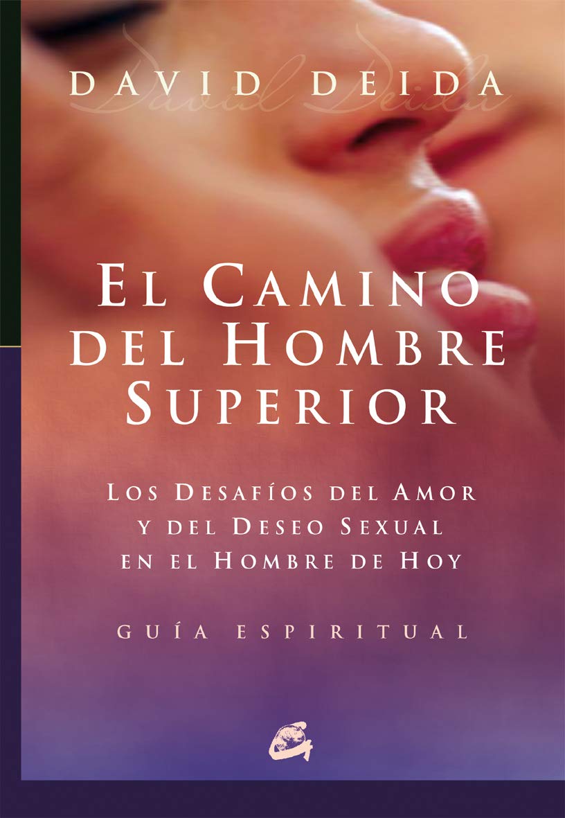 El camino del hombre superior. Los desafíos del amor y del deseo sexual en el hombre de hoy