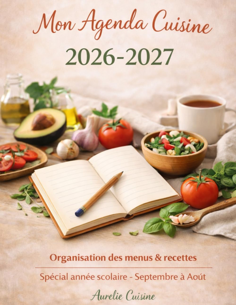 Mon agenda cuisine 2026/2027: Organisation des menus & recettes - Spécial année scolaire