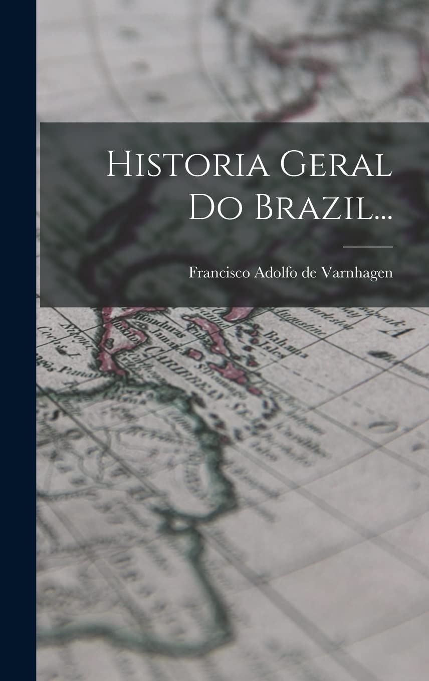 Historia Geral Do Brazil... (Portuguese Edition)