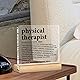 Physical Therapy Gifts, Physical Therapist Gift for Women Men, Funny Appreciation Gifts for Therapists Clear Acrylic Desk Decor Decorative Sign for Home Office, 4 x 4 Inches