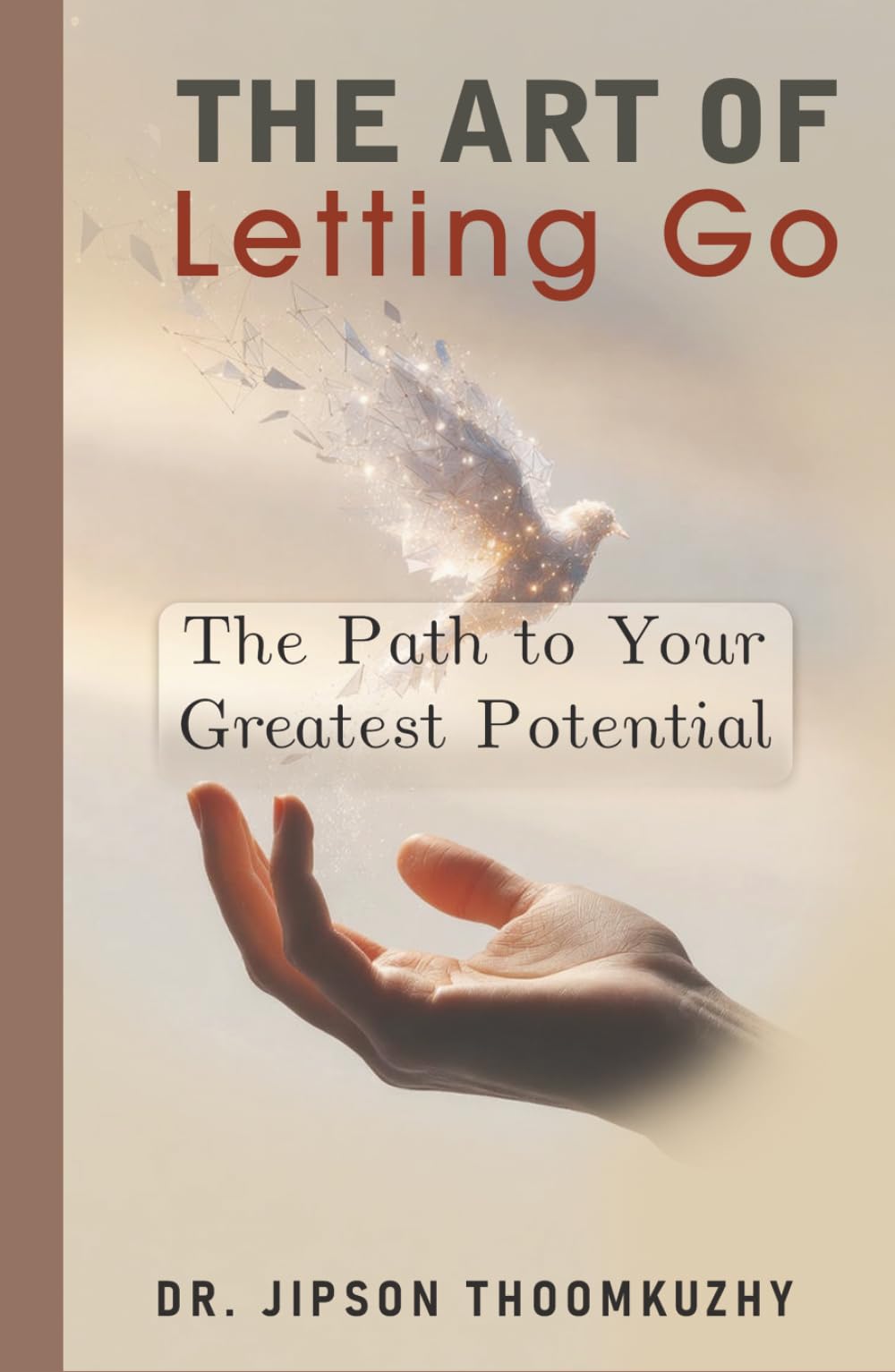 THE ART OF LETTING GO: THE PATH TO YOUR GREATEST POTENTIAL