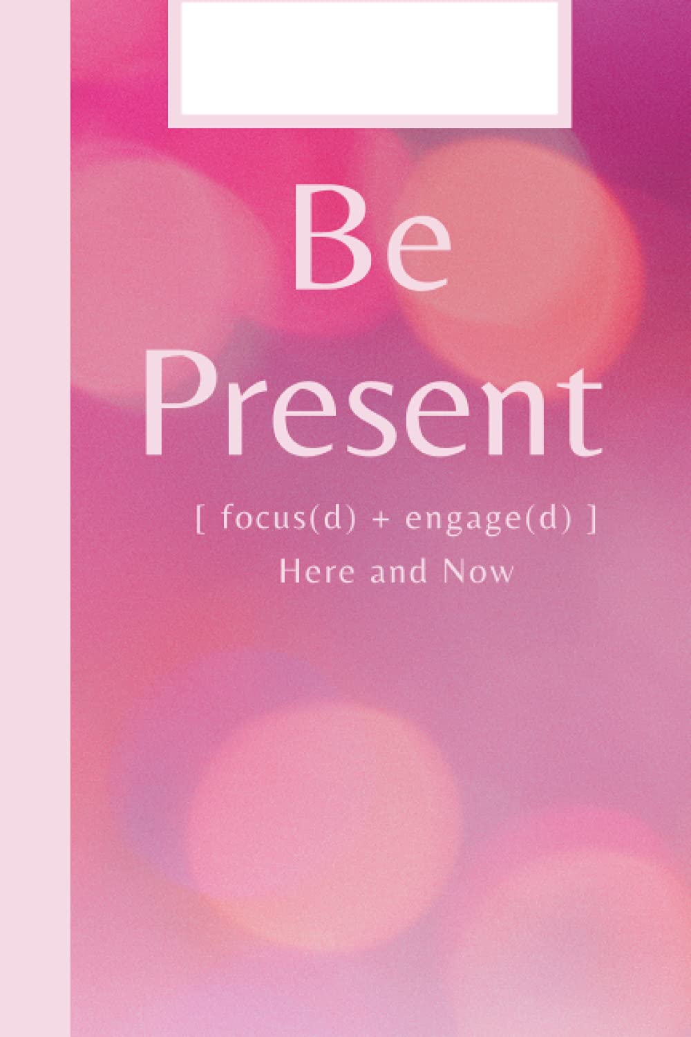 Be Present Journal