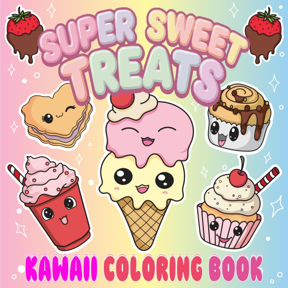 Super Sweet Treats Coloring Book: Fun Kawaii Coloring Book for Kids and Girls Ages 4-8