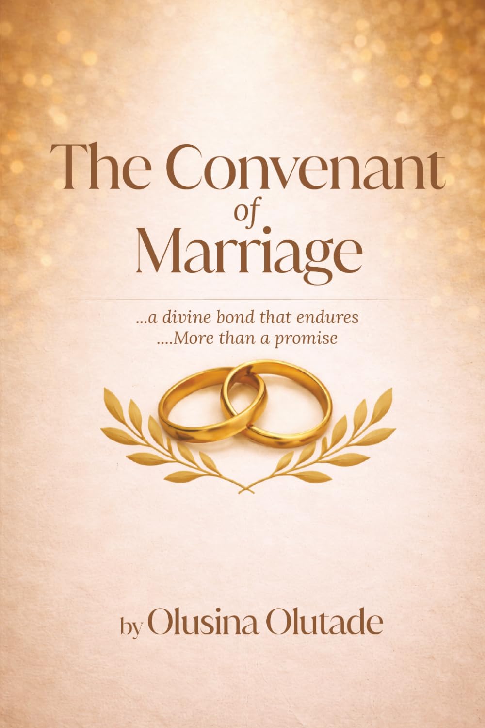 The Covenant Of Marriage: God’s Blueprint for Marriage, Love, and Lifelong Faithfulness