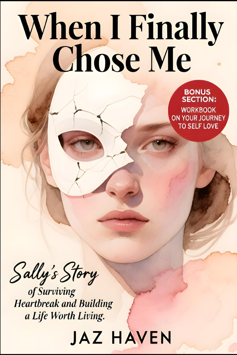 When I Finally Chose Me: Sally's Story of surviving heartbreak and building a life worth living.