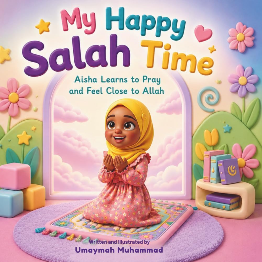 My Happy Salah Time: Aisha learns to pray and feel close to Allah